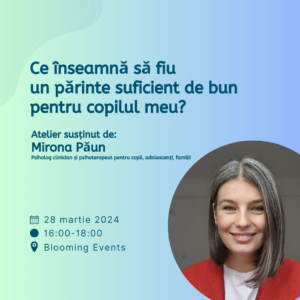 Atelier Ce înseamnă să fiu un părinte suficient de bun pentru copilul meu?